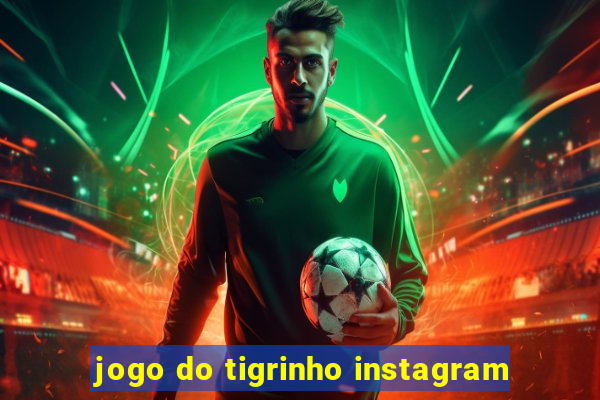 jogo do tigrinho instagram