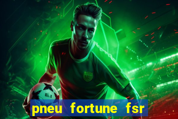 pneu fortune fsr 303 é bom