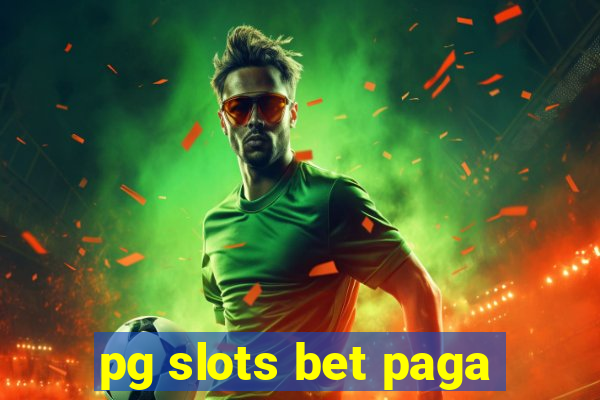 pg slots bet paga