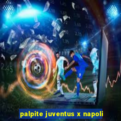 palpite juventus x napoli