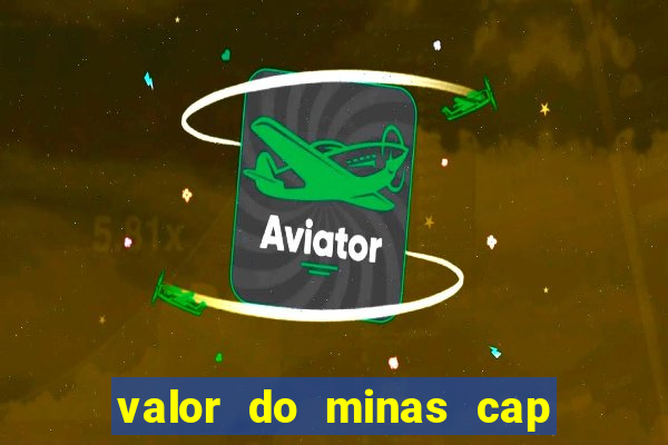 valor do minas cap dessa semana