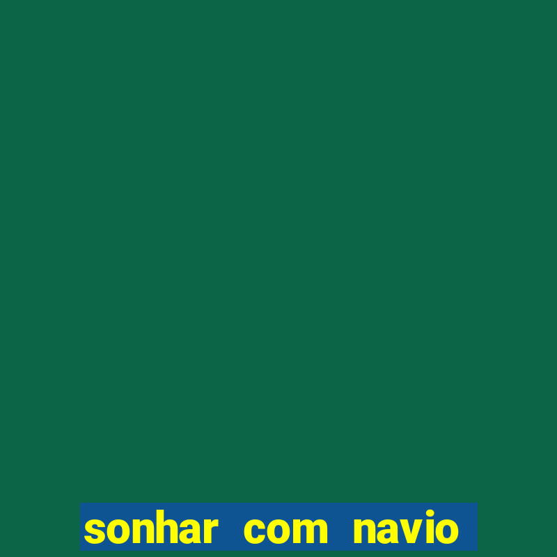 sonhar com navio afundado jogo do bicho