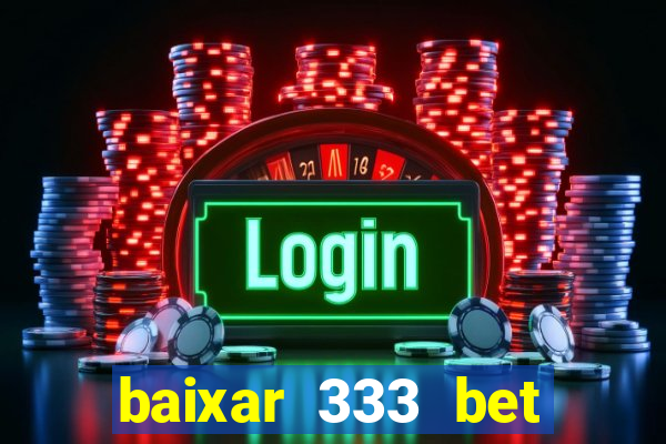 baixar 333 bet fortune tiger