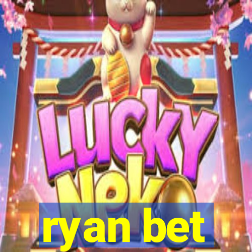 ryan bet