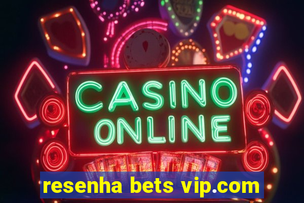 resenha bets vip.com