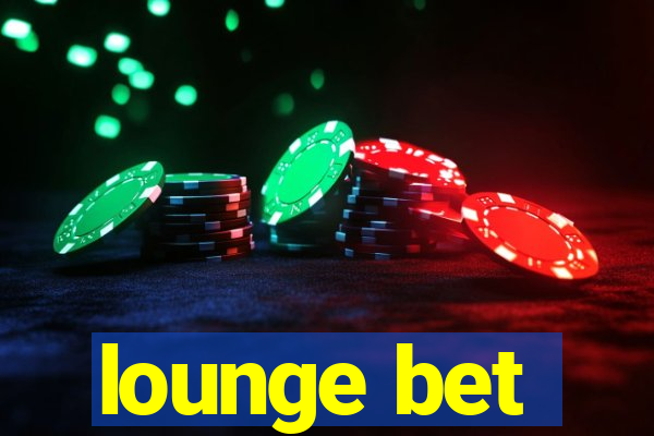 lounge bet