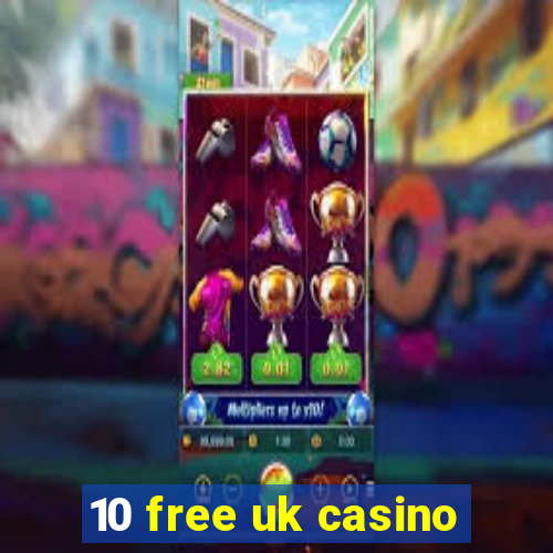 10 free uk casino