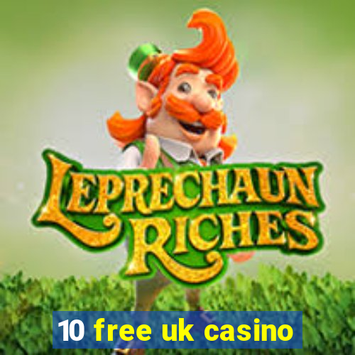 10 free uk casino