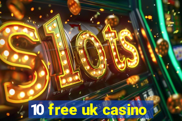 10 free uk casino