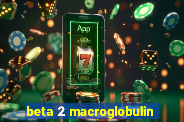 beta 2 macroglobulin