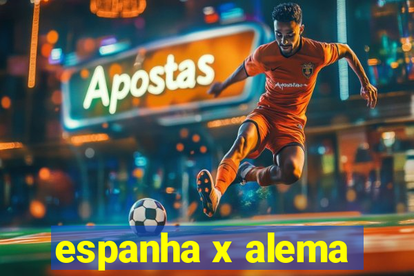 espanha x alema