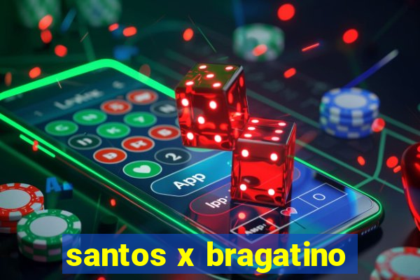 santos x bragatino