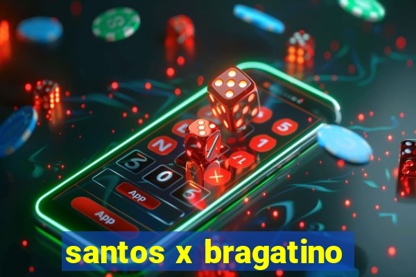 santos x bragatino