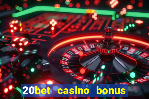 20bet casino bonus ohne einzahlung