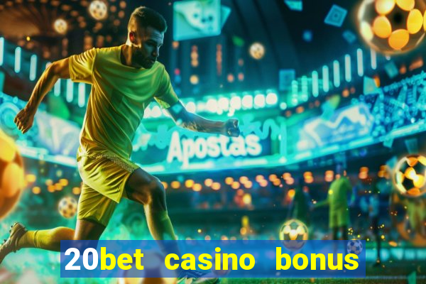 20bet casino bonus ohne einzahlung