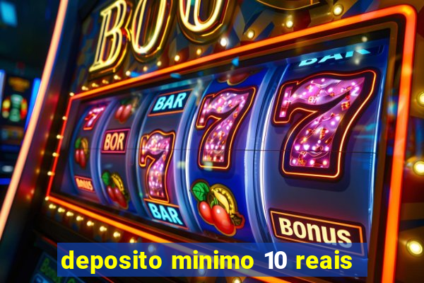 deposito minimo 10 reais