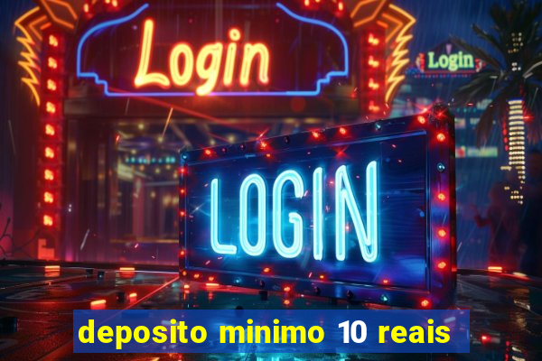 deposito minimo 10 reais