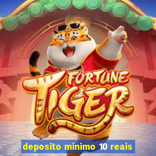 deposito minimo 10 reais