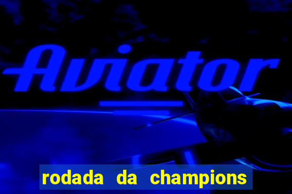 rodada da champions league de hoje