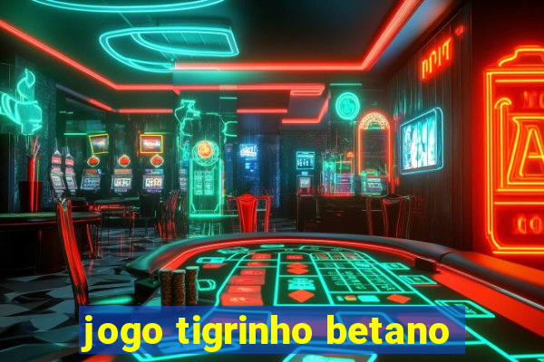 jogo tigrinho betano