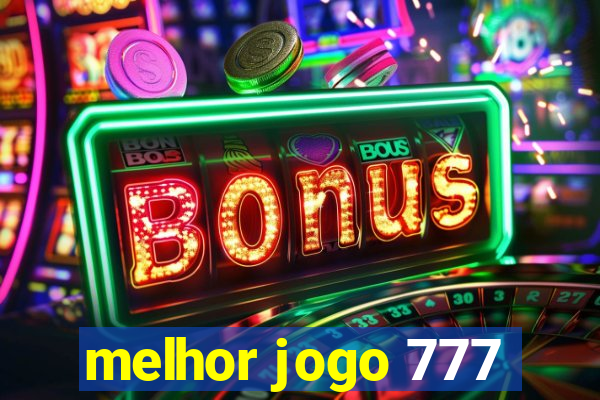 melhor jogo 777