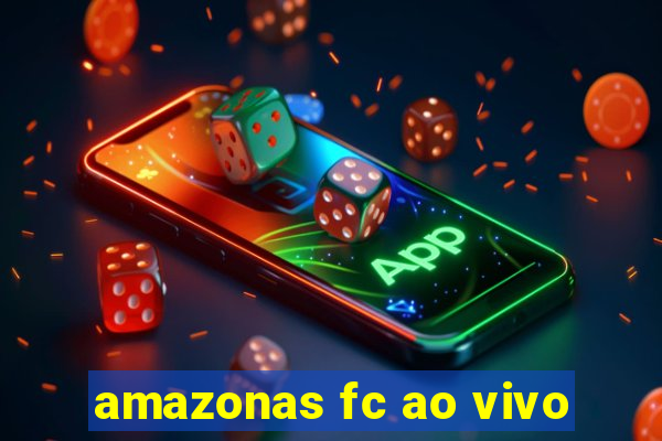 amazonas fc ao vivo