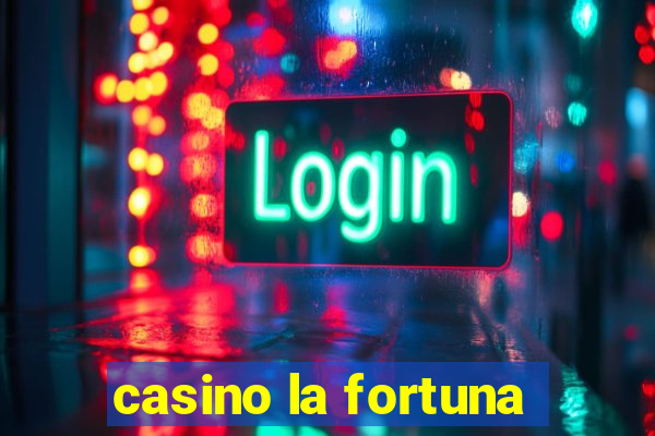 casino la fortuna