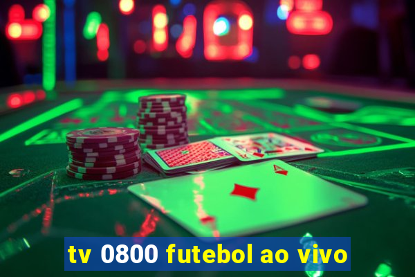 tv 0800 futebol ao vivo