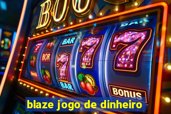 blaze jogo de dinheiro