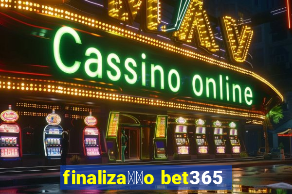 finaliza莽茫o bet365