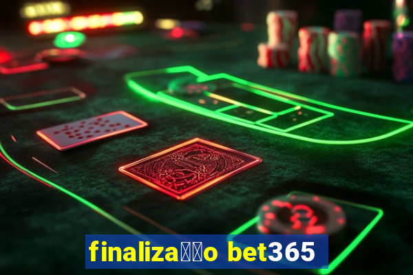 finaliza莽茫o bet365