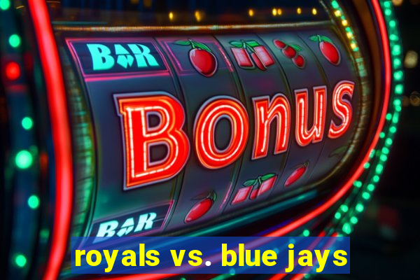 royals vs. blue jays