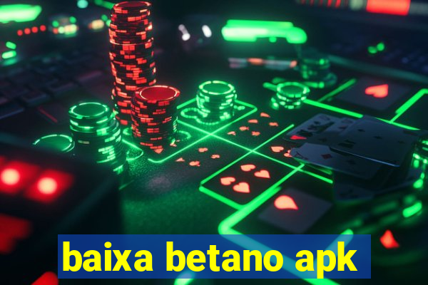 baixa betano apk