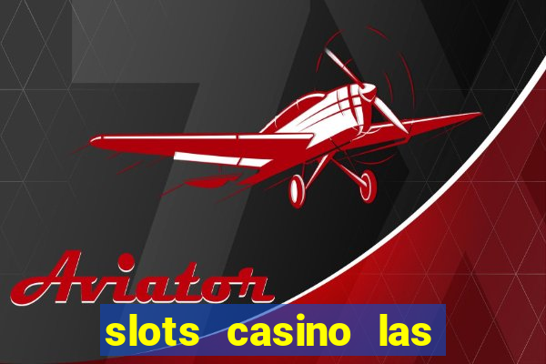 slots casino las vegas slots paga mesmo