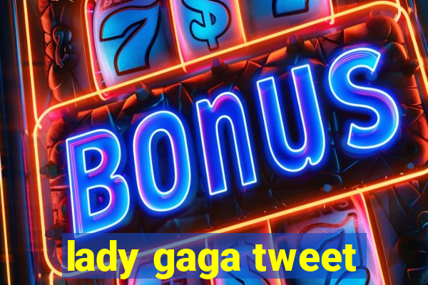 lady gaga tweet