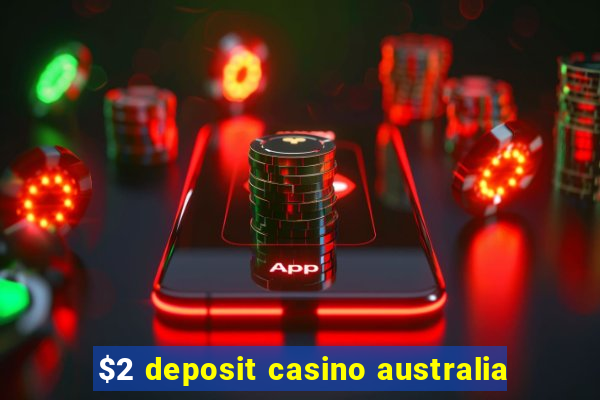 $2 deposit casino australia