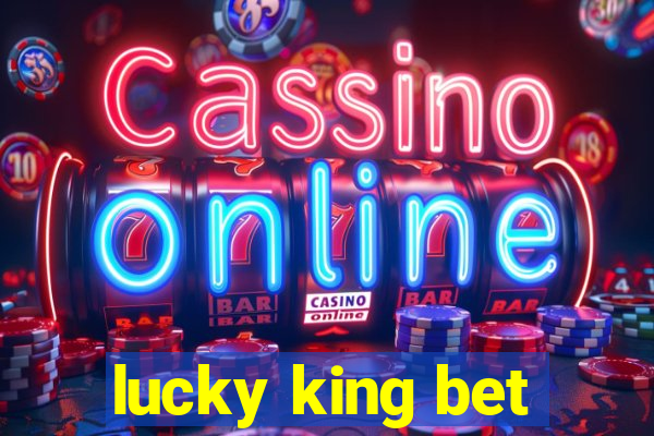 lucky king bet