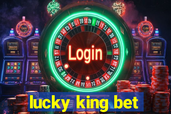 lucky king bet