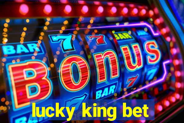 lucky king bet