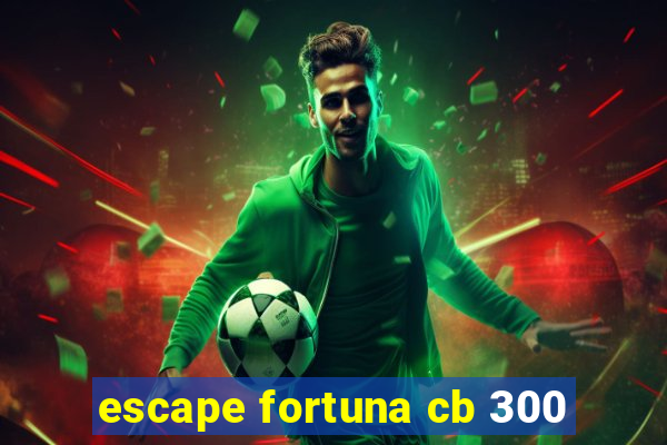 escape fortuna cb 300