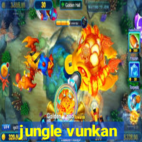 jungle vunkan