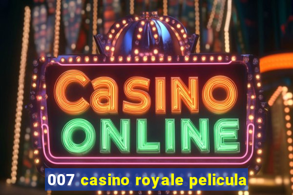 007 casino royale pelicula