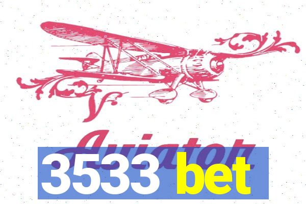 3533 bet