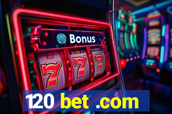 120 bet .com