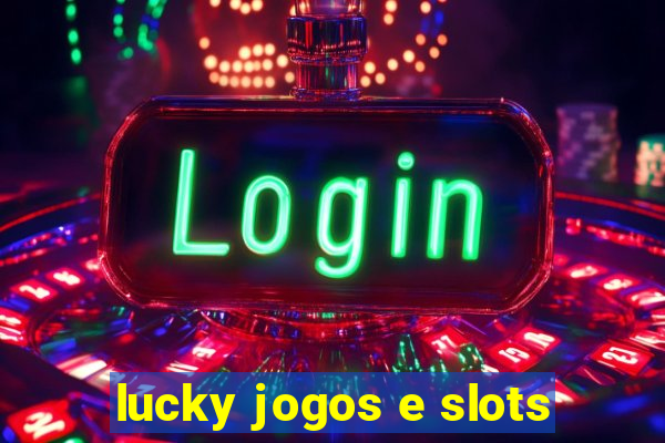 lucky jogos e slots