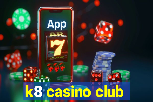 k8 casino club