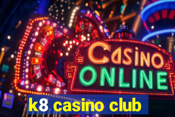 k8 casino club