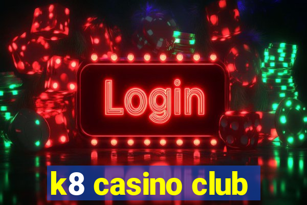 k8 casino club