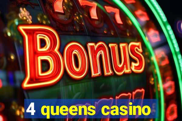 4 queens casino