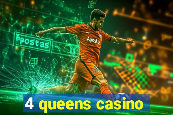 4 queens casino